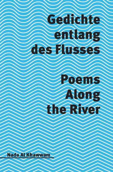 Nada Al Khawwam: Gedichte entlang des Flusses / Poems Along the River Poetry