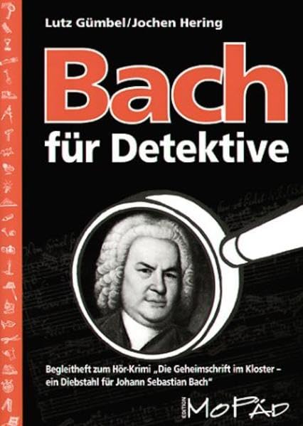 Bach für Detektive: Begleitheft zum Hörkrimi. Geheimschrift im Kloster /Ein Diebstahl für Johann Sebastian Bach (Edition MoPäd) Learning & Reference