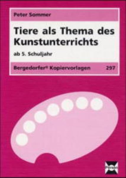 Tiere als Thema des Kunstunterrichts: 5.-8. Schuljahr, mit Lehrerbegleitheft (Bergedorfer Kopiervorlagen) Art & Literature