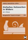 Einfaches Holzwerken in Bildern ab 4. Klasse: Ab 4. Klasse. Für die Förderschule (Bergedorfer Kopiervorlagen) Learning & Reference