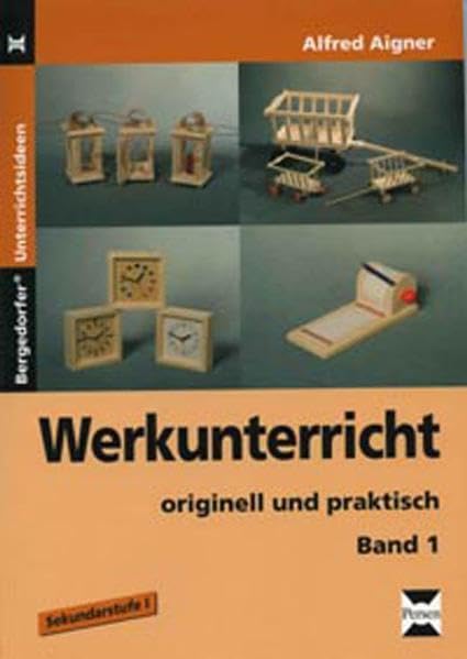 Werkunterricht - originell und praktisch, Band 1: Sekundarstufe I (Bergedorfer Unterrichtsideen) Learning & Reference