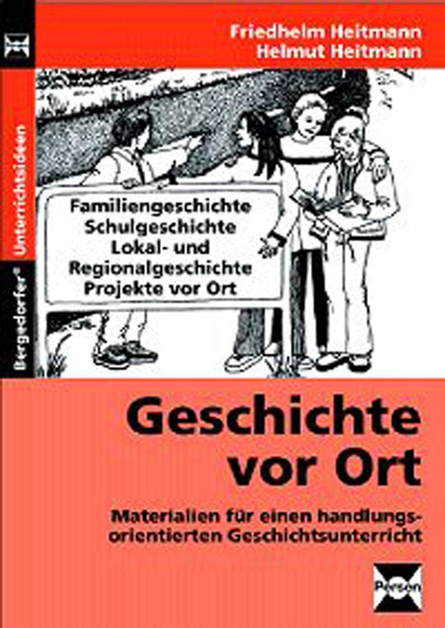 Geschichte vor Ort: Materialien für einen handlungsorientierten Geschichtsunterricht (5. bis 10. Klasse) Learning & Reference