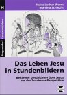 Das Leben Jesu in Stundenbildern: Bekannte Geschichten über Jesus aus der Zuschauer-Perspektive (Bergedorfer Unterrichtsideen) Learning & Reference