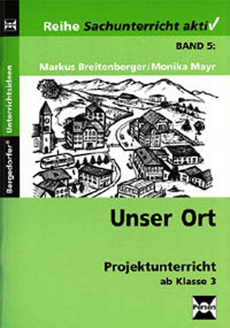 Sachunterricht aktiv, Bd.5, Unser Ort: Projektunterricht (3. und 4. Klasse) Learning & Reference