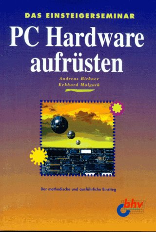 Das Einsteigerseminar. PC Hardware aufrüsten. Der methodische und ausführliche Einstieg Books