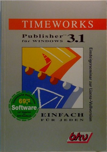 Das Einsteigerseminar Timeworks Publisher 3.1 für Windows. Einsteigerseminar zur Lizenz- Vollversion Books
