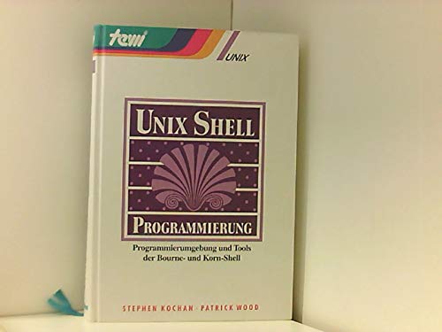 UNIX Shell Programmierung. Programmierumgebung und Tools der Bourne- und Korn- Shell Books
