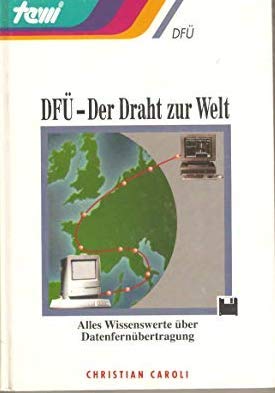 DFÜ - Der Draht zur Welt. Alles Wissenswerte über Datenfernübertragung Business, Finance & Career