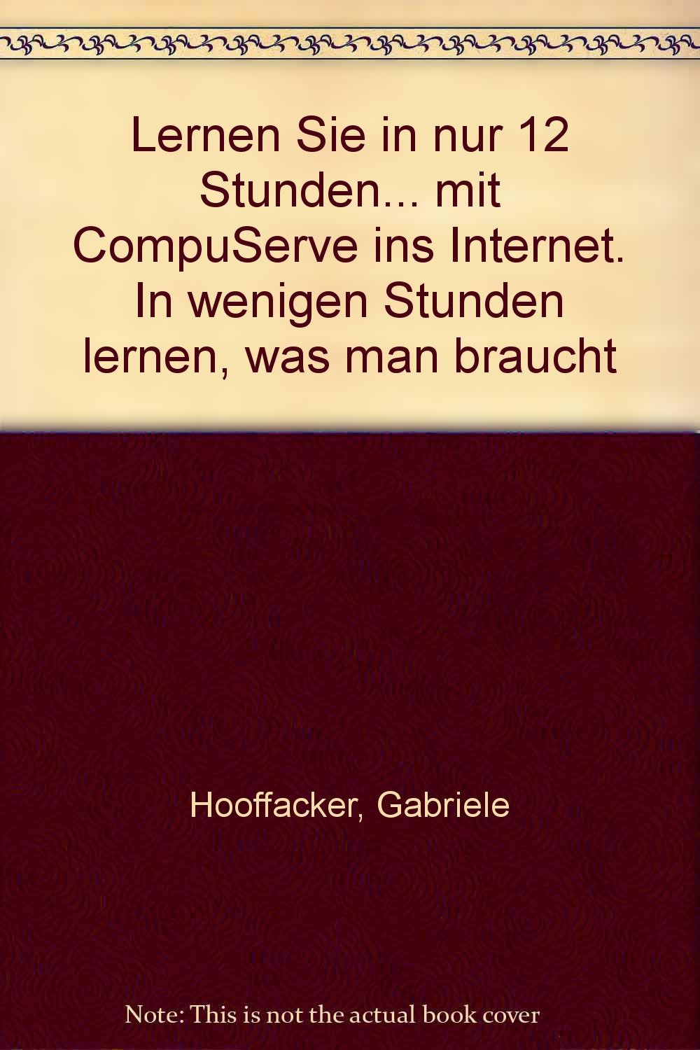 Lernen Sie in nur 12 Stunden... mit CompuServe ins Internet. In wenigen Stunden lernen, was man braucht Books