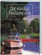 Die Kanäle Frankreichs: Traumhafte Wasserwege zwischen Kanalküste und Mittelmeer Travel