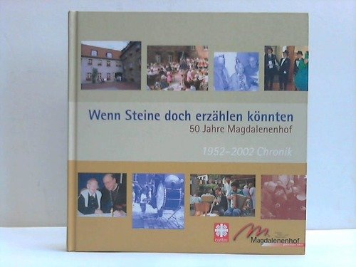 Wenn Steine doch erzählen könnten. 50 Jahre Magdalenenhof. 1952-2002 Chronik Books