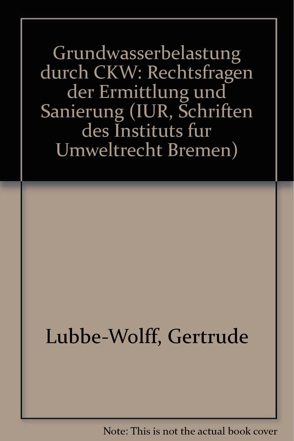 Grundwasserbelastung durch CKW: Rechtsfragen der Ermittlung und Sanierung (Schriften des Instituts für Umweltrecht (IUR)) Law