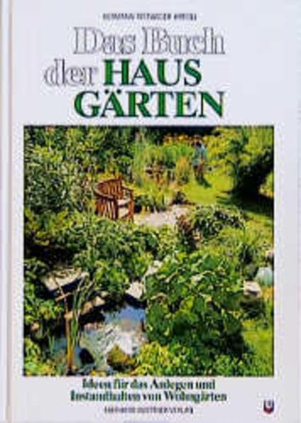 Das Buch der Hausgärten: Ideen für das Anlegen und Instandhalten von Wohngärten Garden & Plants