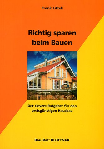 Richtig sparen beim Bauen: Der clevere Ratgeber für den preisgünstigen Hausbau (Bau-Rat) Home & Household