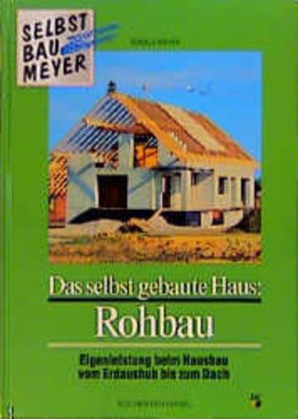 Das selbst gebaute Haus, Rohbau: Eigenleistung beim Hausbau vom Erdaushub bis zum Dach Books