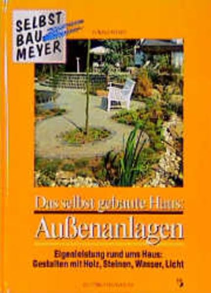 Das selbst gebaute Haus, Außenanlagen: Eigenleistung rund ums Haus: Gestalten mit Holz, Steinen, Platten, Wasser, Licht Home & Household