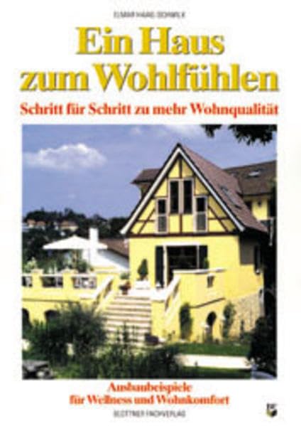 Ein Haus zum Wohlfühlen: Schritt für Schritt zu mehr Wohnqualität. Ausbaubeispiele für Wellness und Wohnkomfort Living & Furnishing