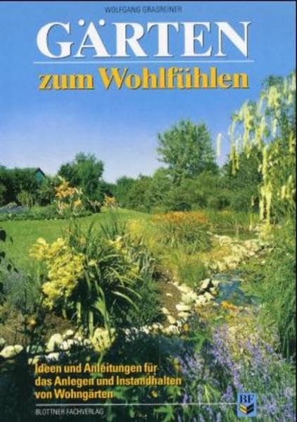 Gärten zum Wohlfühlen: Ideen und Anleitungen für das Anlegen und Instandhalten von Wohngärten Garden & Plants
