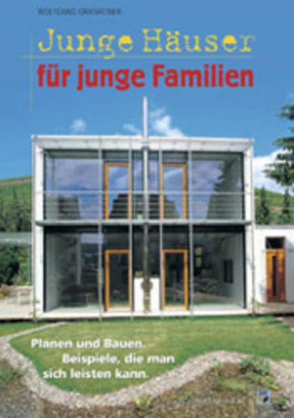 Junge Häuser für junge Familien: Planen und Bauen. Beispiele, die man sich leisten kann Home & Household