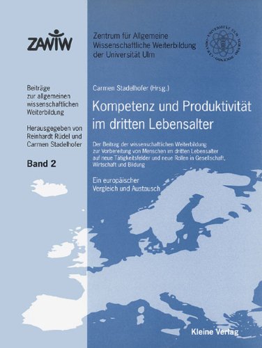 Kompetenz und Produktivität im dritten Lebensalter: Der Beitrag der wissenschaftlichen Weiterbildung zur Vorbereitung von Menschen im dritten ... Ein europäischer Vergleich und Austausch Law