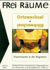 Frei-Räume, Bd.9, Ortswechsel, Blickwechsel: Frauenräume in der Migration Social Sciences