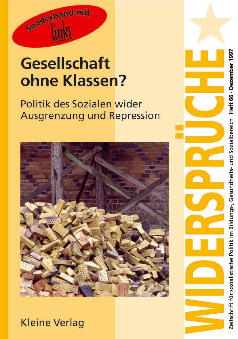 Widersprüche, H.66, Gesellschaft ohne Klassen?: Politik des Sozialen wider Ausgrenzung und Repression. Sonderbd. m. 'links' Social Sciences
