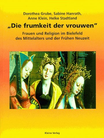 Die frumkeit der vrouwen: Frauen und Religion im Bielefeld des Mittelalters und der Frühen Neuzeit Politics & History