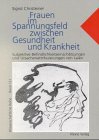 Frauen im Spannungsfeld zwischen Gesundheit und Krankheit: Subjektive Befindlichkeitseinschätzungen und Ursachenattribuierungen von Laien: Subjektive ... und Ursachenattributierungen von Laien Medicine