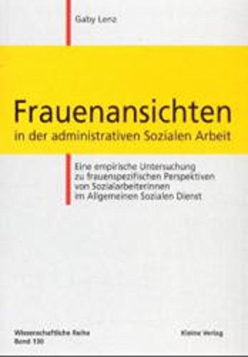 Frauenansichten in der administrativen Sozialen Arbeit: Eine empirische Untersuchung zu frauenspezifischen Perspektiven von Sozialarbeiterinnen im Allgemeinen Sozialen Dienst Social Sciences
