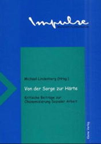 Von der Sorge zur Härte: Kritische Beiträge zur Ökonomisierung Sozialer Arbeit Social Sciences