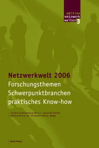 Netzwerkwelt 2006. Forschungsthemen, Schwerpunktbranchen, praktisches Know-how: Forschungsthemen, Schwerpunktbranchen, praktisches Know-how. Hrsg.: ... GmbH + Co. KG u. d. Bertelsmann Stiftung Law