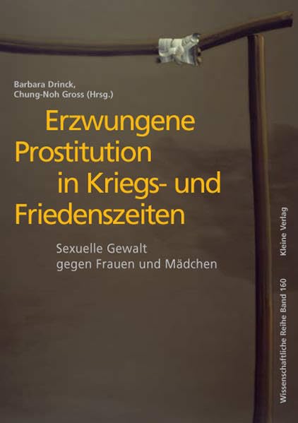 Erzwungene Prostitution in Kriegs- und Friedenszeiten: Sexuelle Gewalt gegen Frauen und Mädchen (Wissenschaftliche Reihe / Materialien - Argumente) Law