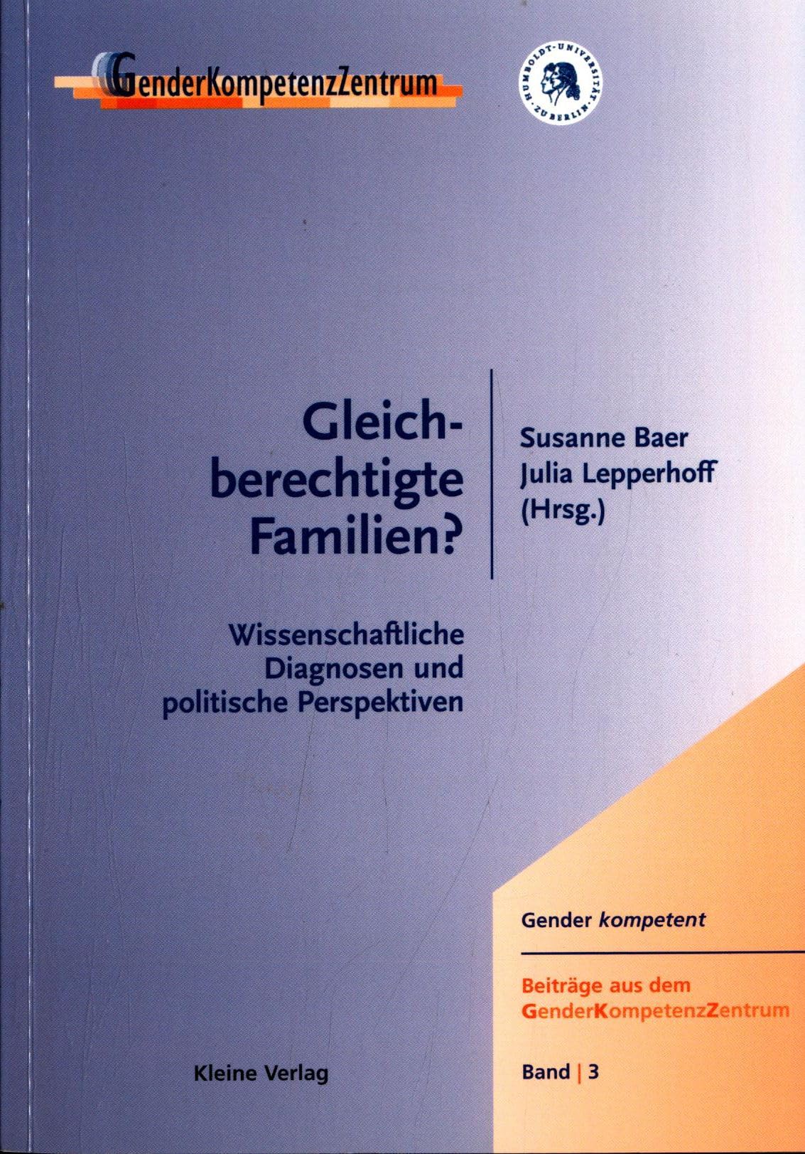 Gleichberechtigte Familien? Wissenschaftliche Diagnosen und politische Perspektiven (Gender kompetent. Beiträge aus dem GenderKompetenzZentrum) Law