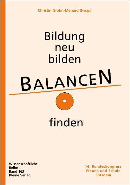 Bildung neu bilden - Balancen finden 14. Bundeskongress Frauen und Schule Potsdam (Wissenschaftliche Reihe / Materialien - Argumente) Politics & History
