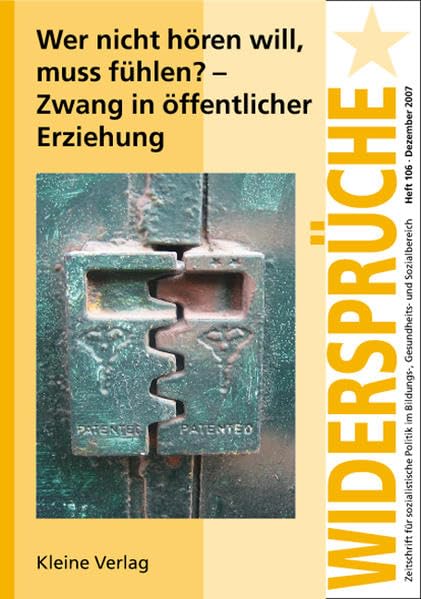 Wer nicht hören will, muss fühlen? - Zwang in öffentlicher Erziehung (Widersprüche / Zeitschrift für sozialistische Politik im Bildungs-, Gesundheits- und Sozialbereich) Social Sciences