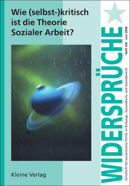 Wie (selbst-)kritisch ist die Theorie Sozialer Arbeit (Widersprüche / Zeitschrift für sozialistische Politik im Bildungs-, Gesundheits- und Sozialbereich) Social Sciences
