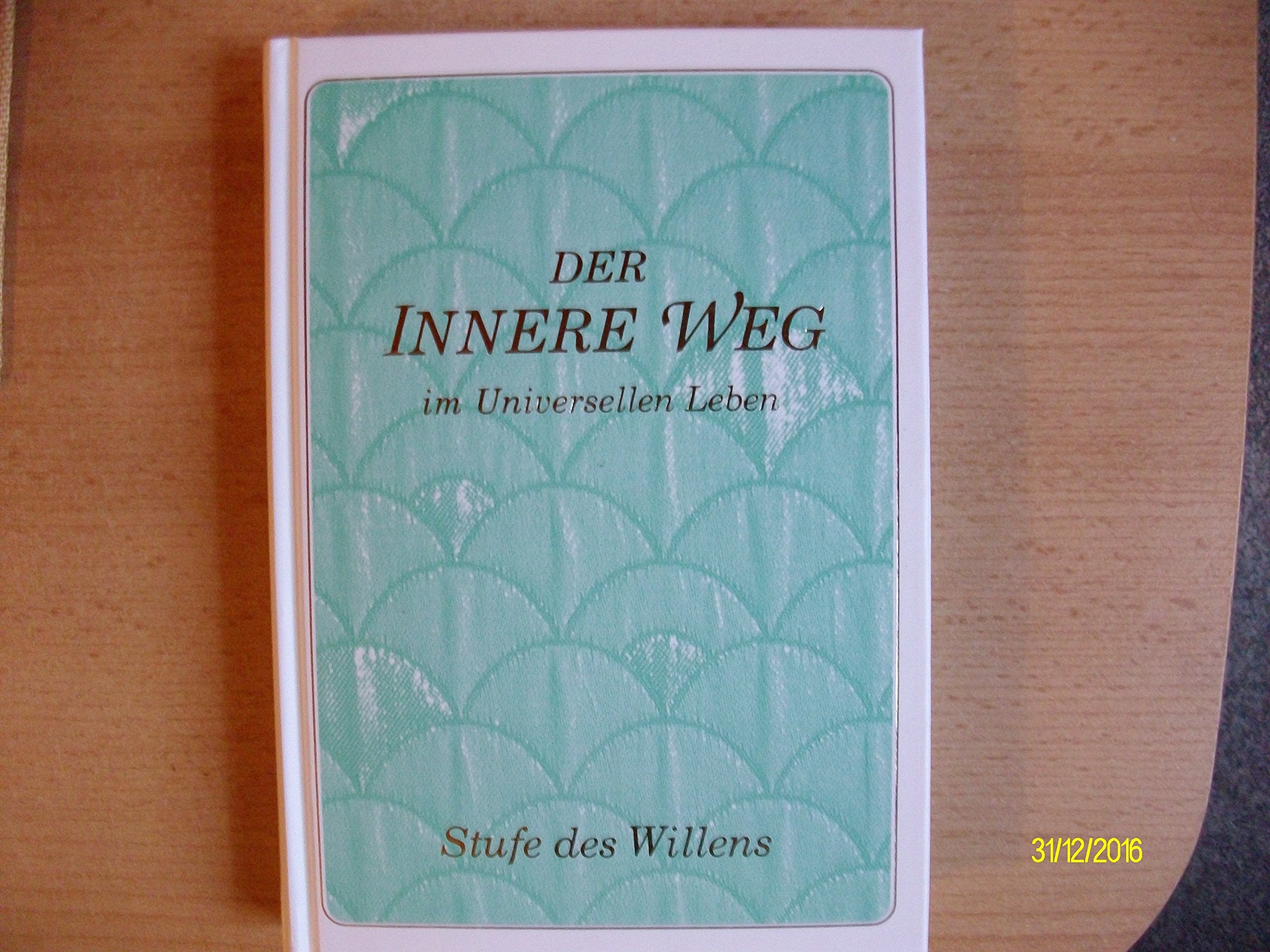 Der innere Weg im Universellen Leben / offenbart von Bruder Emanuel. gegeben und erläutert durch Gabriele - Stufe des Willens Books