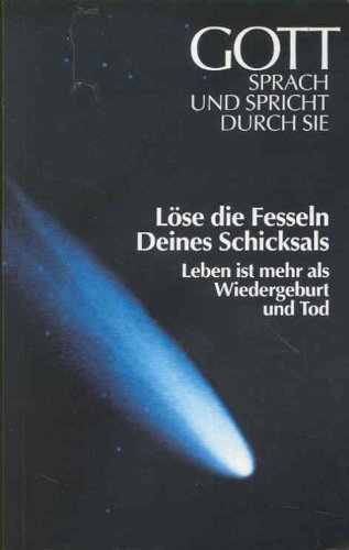 Löse die Fesseln Deines Schicksals. Leben ist mehr als Wiedergeburt und Tod (gott sprach und spricht durch sie) Books