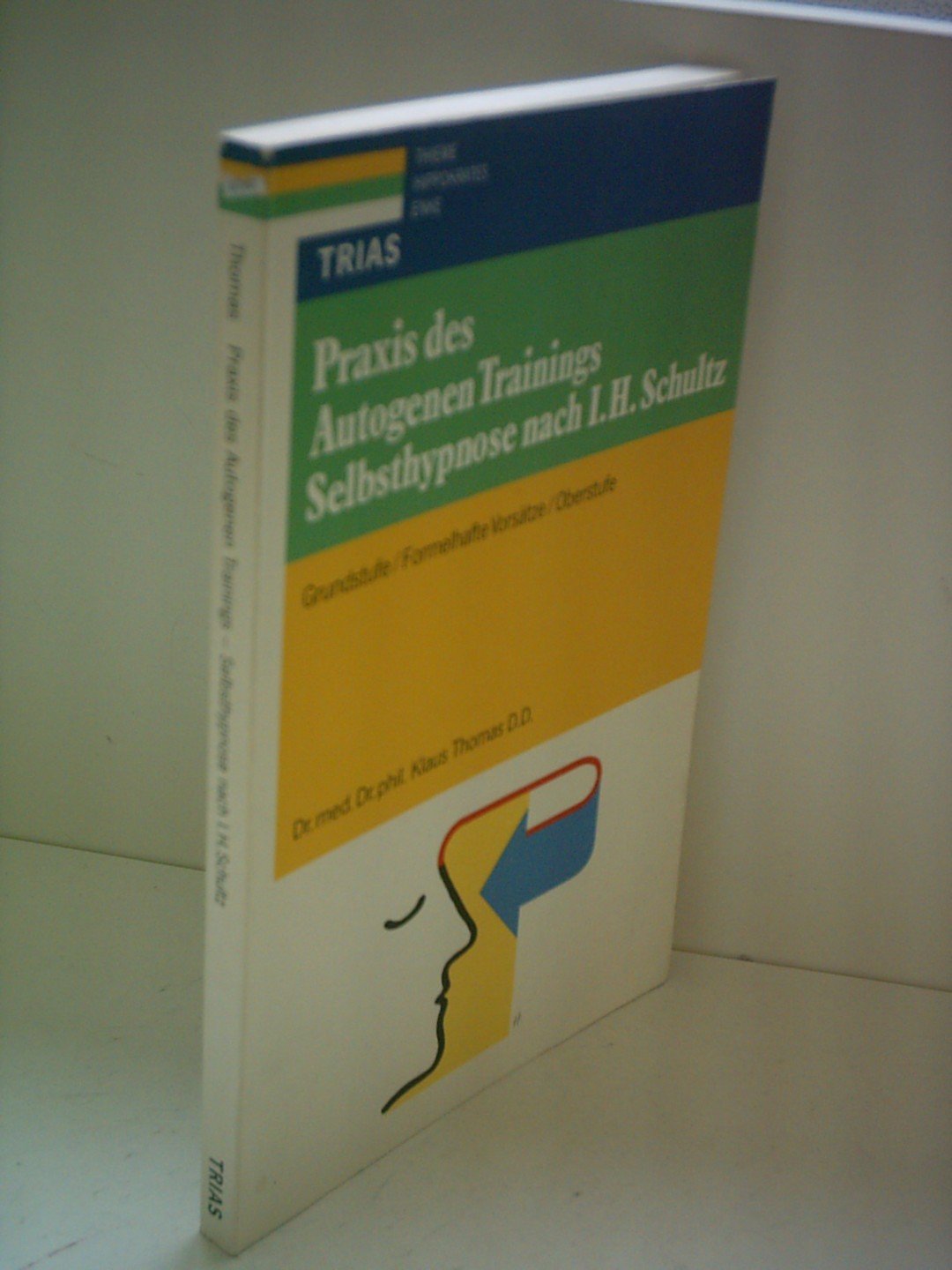 Praxis des autogenen Trainings: Selbsthypnose nach I. H. Schultz: Grundstufe, Formelhafte Vorsatzbildung, Oberstufe Lifestyle