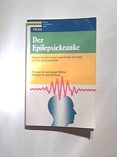 Der Epilepsiekranke: Ratgeber für den Kranken, seine Familie, für Lehrer, Erzieher und Sozialarbeiter Medicine Books