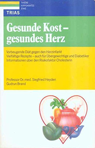 Gesunde Kost - gesundes Herz: Vorbeugende Diät gegen den Herzinfarkt: 175 Rezepte - auch für Übergewichtige und Diabetiker. Informationen über den Risikofaktor Cholesterin Health, Nutrition & Fitness