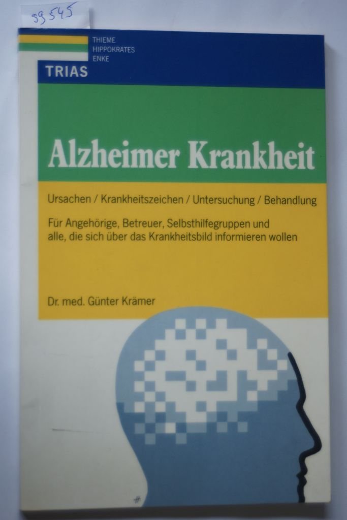 Alzheimer Krankheit: Ursachen, Krankheitszeichen, Untersuchung, Behandlung. Für Angehörige, Betreuer, Selbsthilfegruppen und alle, die sich über das Krankheitsbild informieren wollen Books