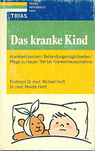 Das kranke Kind: Krankheitszeichen, Behandlungsmöglichkeiten, Pflege zu Hause, Rat bei Krankenhausaufnahme Parents & Children