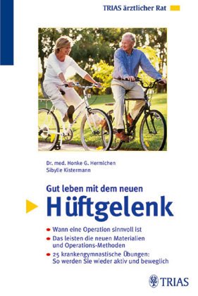 Das künstliche Hüftgelenk: Wann es notwendig wird, Operation, Leben mit dem künstlichen Hüftgelenk, Krankengymnastische Übungen Medicine