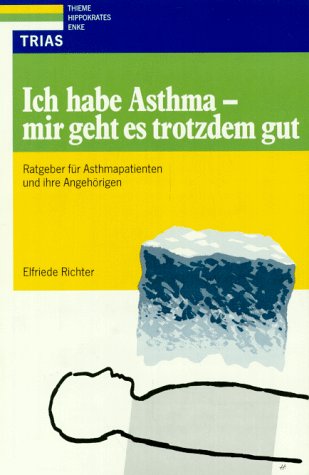 Ich habe Asthma - mir geht es trotzdem gut: Ratgeber für Asthmapatienten und ihre Angehörigen Health, Nutrition & Fitness