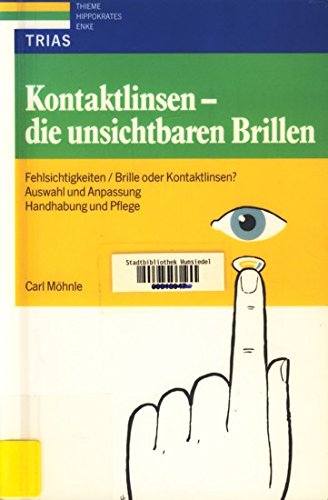 Kontaktlinsen - die unsichtbaren Brillen: Fehlsichtigkeiten, Brille oder Kontaktlinsen? Auswahl und Anpassung, Handhabung und Pflege Medicine