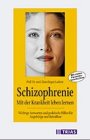 Schizophrenien: Ratgeber für Patienten und Angehörige Medicine