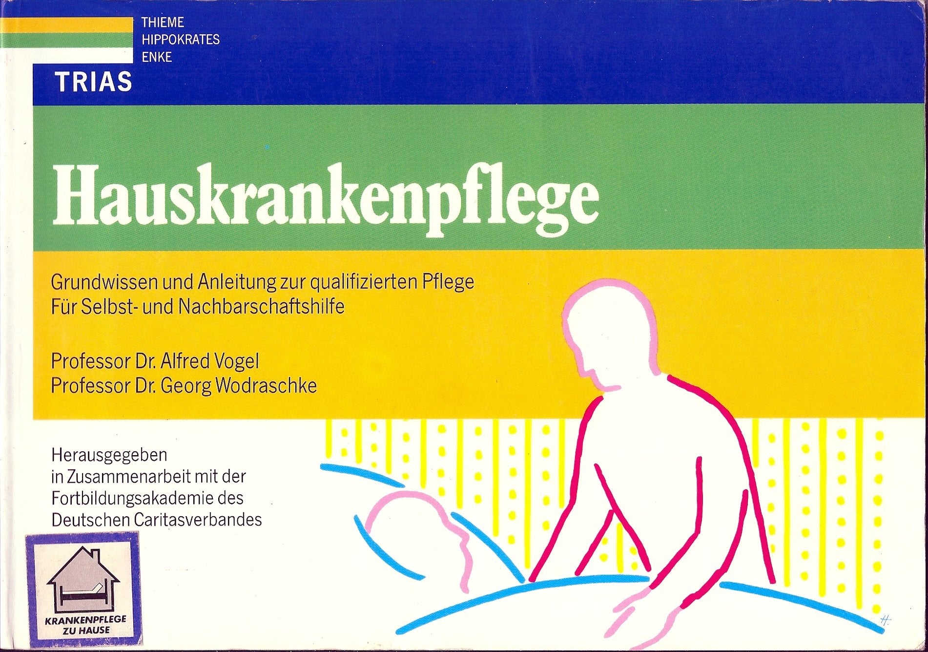 Hauskrankenpflege: Grundwissen und Anleitung zur qualifizierten Pflege: Für Selbst- und Nachbarschaftshilfe Medicine