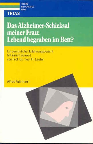 Das Alzheimer-Schicksal meiner Frau: Lebend begraben im Bett?: Ein persönlicher Erfahrungsbericht Medicine