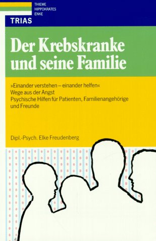Der Krebskranke und seine Familie: 'Einander verstehen - einander helfen': Wege aus der Angst, psychische Hilfen für Patienten, Familienangehörige und Freunde Medicine